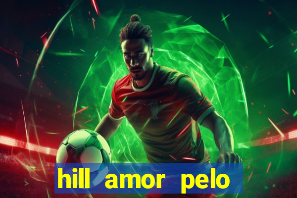 hill amor pelo jogo online